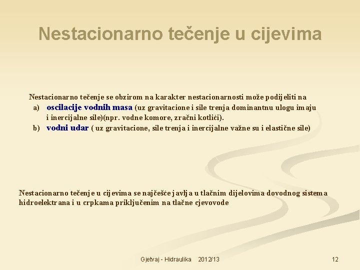 Nestacionarno tečenje u cijevima Nestacionarno tečenje se obzirom na karakter nestacionarnosti može podijeliti na