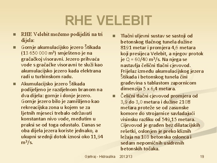 RHE VELEBIT n n n RHE Velebit možemo podijeliti na tri dijela: Gornje akumulacijsko