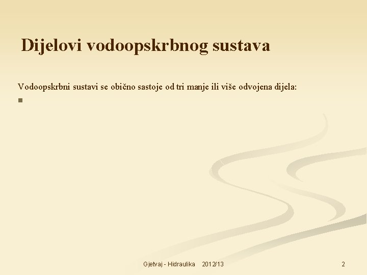 Dijelovi vodoopskrbnog sustava Vodoopskrbni sustavi se obično sastoje od tri manje ili više odvojena