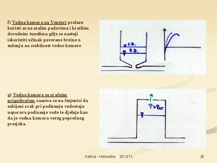f) Vodna komora na Venturi prolazu koristi se na malim padovima i kratkim dovodnim