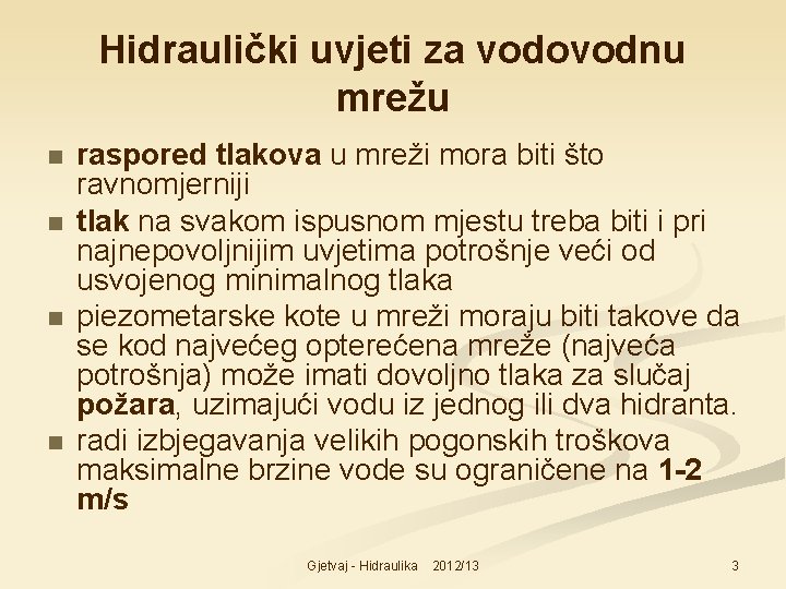 Hidraulički uvjeti za vodovodnu mrežu n n raspored tlakova u mreži mora biti što