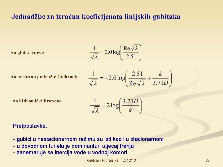 Jednadžbe za izračun koeficijenata linijskih gubitaka za glatke cijevi: za prelazno područje Colbrook: za