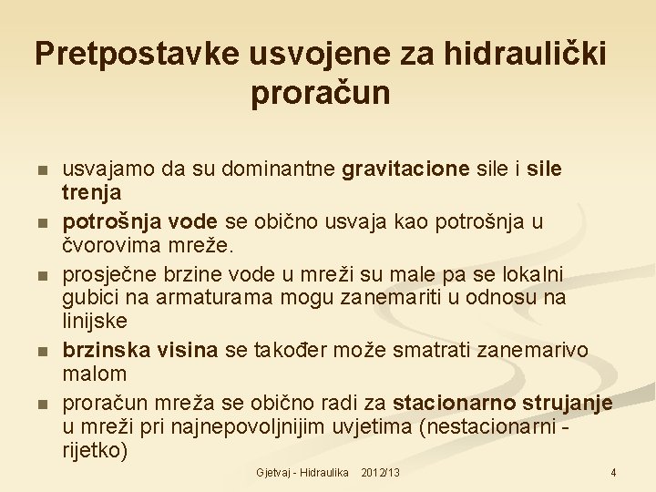 Pretpostavke usvojene za hidraulički proračun n n usvajamo da su dominantne gravitacione sile i