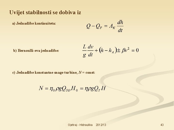 Uvijet stabilnosti se dobiva iz a) Jednadžbe kontinuiteta: b) Bernoulli-eva jednadžbe: c) Jednadžbe konstantne