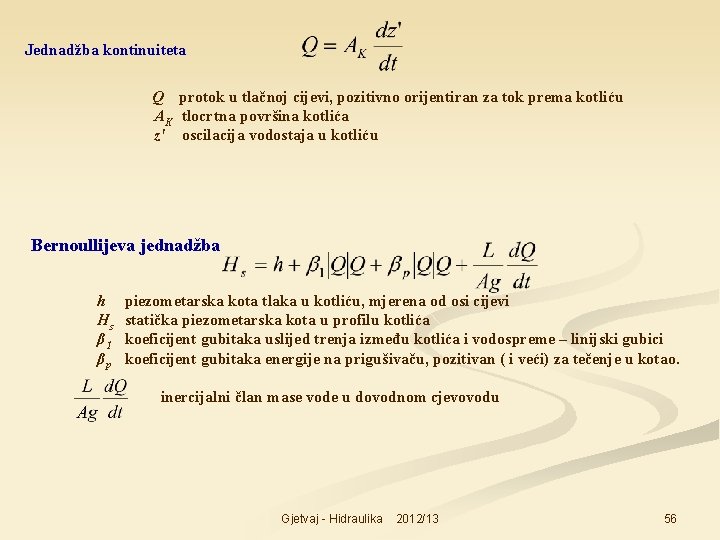Jednadžba kontinuiteta Q protok u tlačnoj cijevi, pozitivno orijentiran za tok prema kotliću AK
