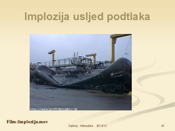 Implozija usljed podtlaka Film: Implozija. mov Gjetvaj - Hidraulika 2012/13 61 