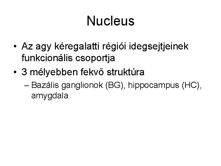 Nucleus • Az agy kéregalatti régiói idegsejtjeinek funkcionális csoportja • 3 mélyebben fekvő struktúra