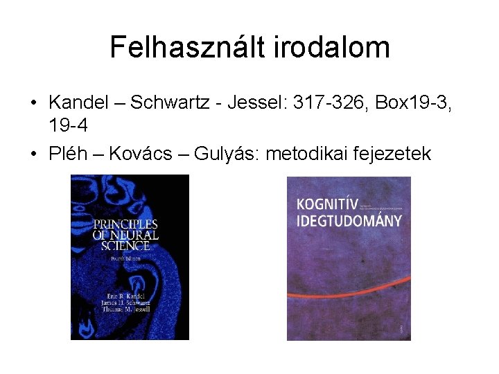 Felhasznált irodalom • Kandel – Schwartz - Jessel: 317 -326, Box 19 -3, 19