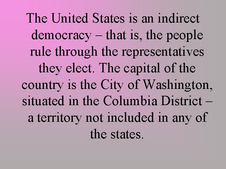 The United States is an indirect democracy – that is, the people rule through