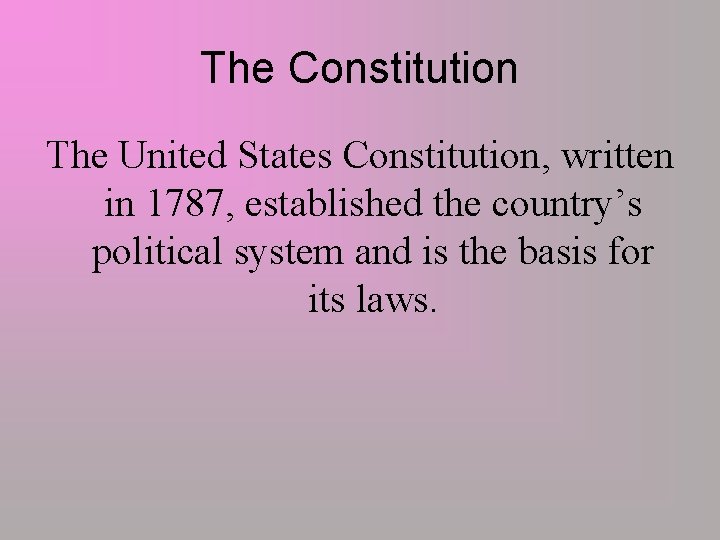 The Constitution The United States Constitution, written in 1787, established the country’s political system