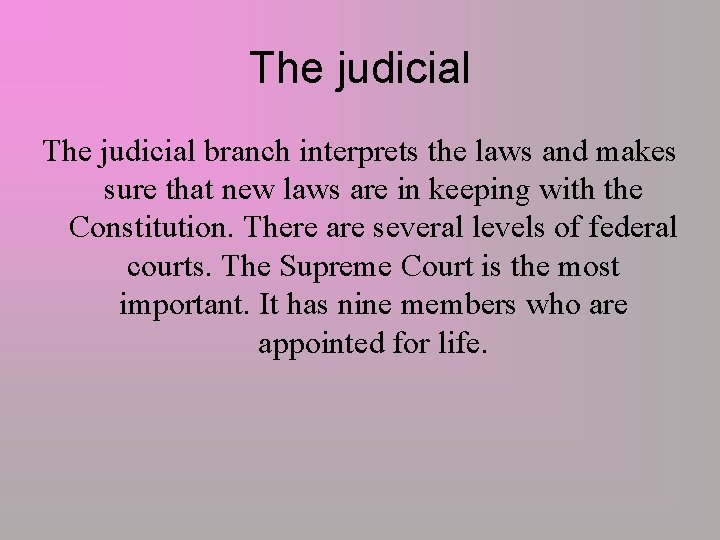 The judicial branch interprets the laws and makes sure that new laws are in