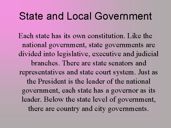 State and Local Government Each state has its own constitution. Like the national government,