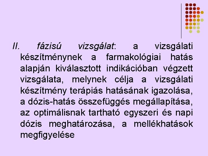 II. fázisú vizsgálat: a vizsgálati készítménynek a farmakológiai hatás alapján kiválasztott indikációban végzett vizsgálata,