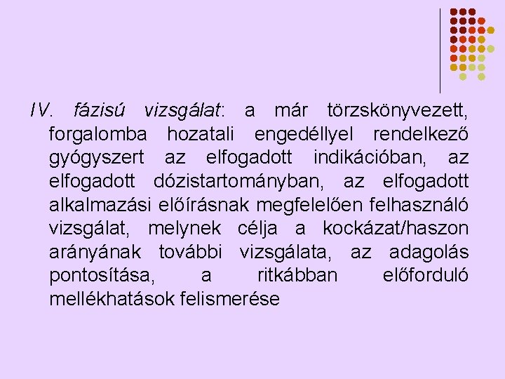 IV. fázisú vizsgálat: a már törzskönyvezett, forgalomba hozatali engedéllyel rendelkező gyógyszert az elfogadott indikációban,