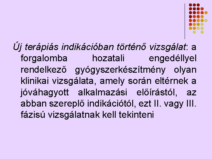 Új terápiás indikációban történő vizsgálat: a forgalomba hozatali engedéllyel rendelkező gyógyszerkészítmény olyan klinikai vizsgálata, Új terápiás indikációban történő vizsgálat: a forgalomba hozatali engedéllyel rendelkező gyógyszerkészítmény olyan klinikai vizsgálata,
