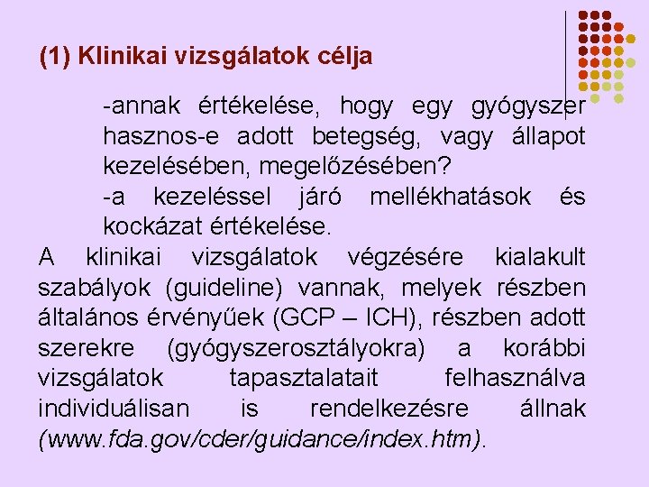 (1) Klinikai vizsgálatok célja -annak értékelése, hogy egy gyógyszer hasznos-e adott betegség, vagy állapot