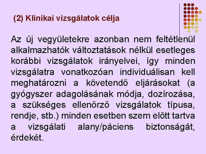 (2) Klinikai vizsgálatok célja Az új vegyületekre azonban nem feltétlenül alkalmazhatók változtatások nélkül esetleges