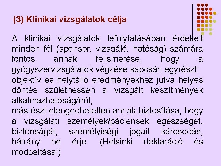(3) Klinikai vizsgálatok célja A klinikai vizsgálatok lefolytatásában érdekelt minden fél (sponsor, vizsgáló, hatóság) (3) Klinikai vizsgálatok célja A klinikai vizsgálatok lefolytatásában érdekelt minden fél (sponsor, vizsgáló, hatóság)