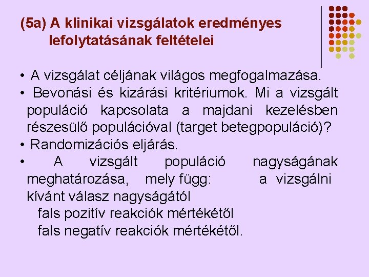 (5 a) A klinikai vizsgálatok eredményes lefolytatásának feltételei • A vizsgálat céljának világos megfogalmazása.