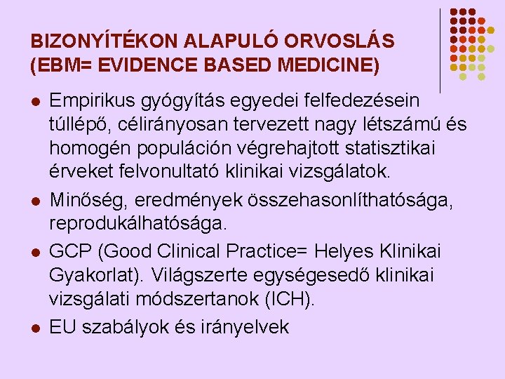 BIZONYÍTÉKON ALAPULÓ ORVOSLÁS (EBM= EVIDENCE BASED MEDICINE) l l Empirikus gyógyítás egyedei felfedezésein túllépő,