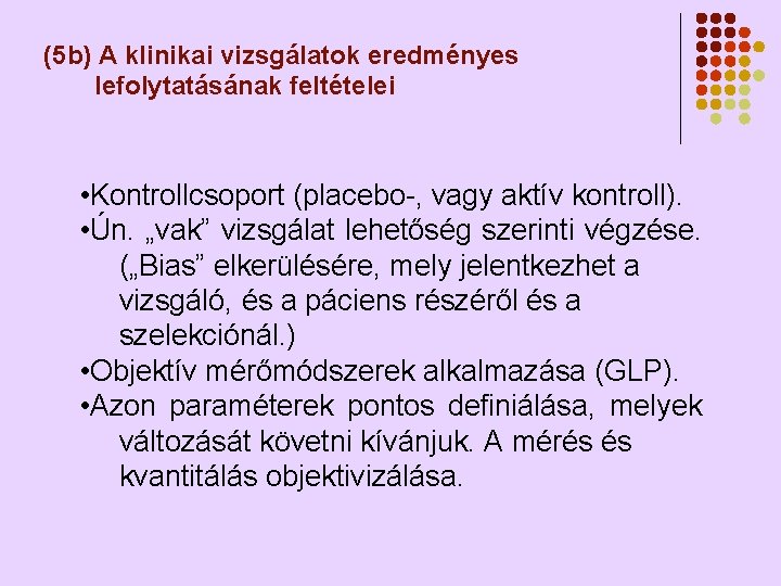 (5 b) A klinikai vizsgálatok eredményes lefolytatásának feltételei • Kontrollcsoport (placebo-, vagy aktív kontroll). (5 b) A klinikai vizsgálatok eredményes lefolytatásának feltételei • Kontrollcsoport (placebo-, vagy aktív kontroll).