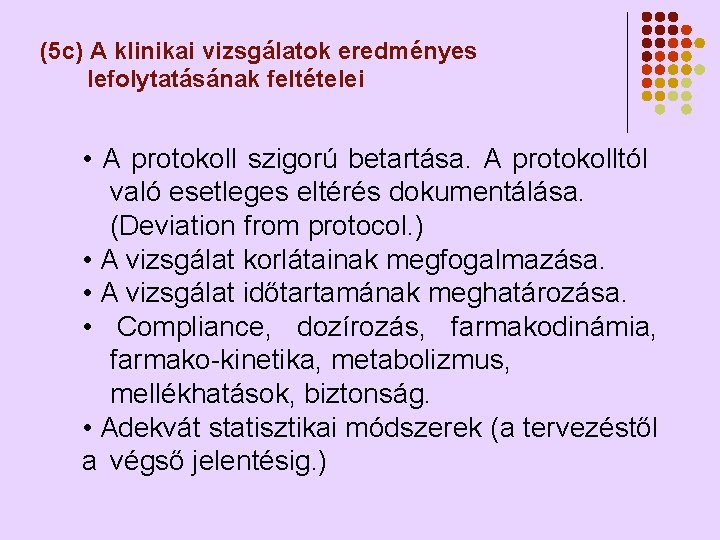 (5 c) A klinikai vizsgálatok eredményes lefolytatásának feltételei • A protokoll szigorú betartása. A