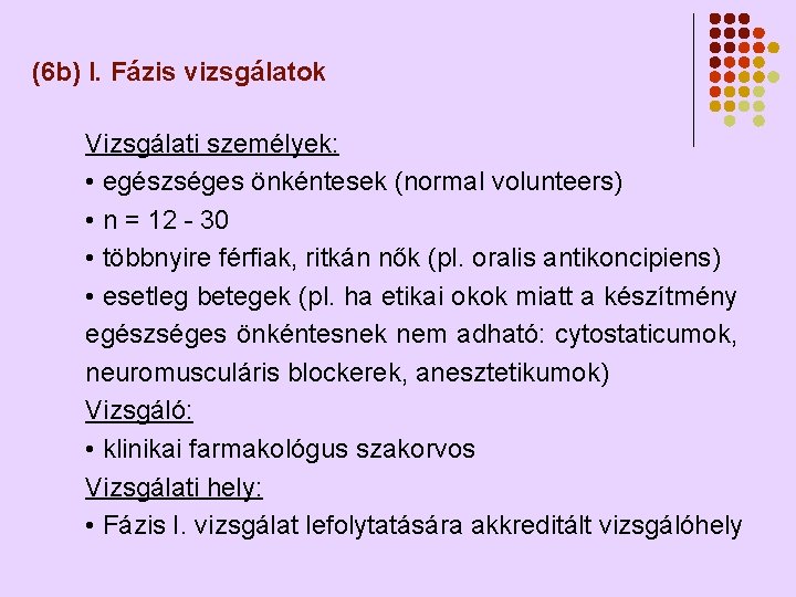 (6 b) I. Fázis vizsgálatok Vizsgálati személyek: • egészséges önkéntesek (normal volunteers) • n (6 b) I. Fázis vizsgálatok Vizsgálati személyek: • egészséges önkéntesek (normal volunteers) • n