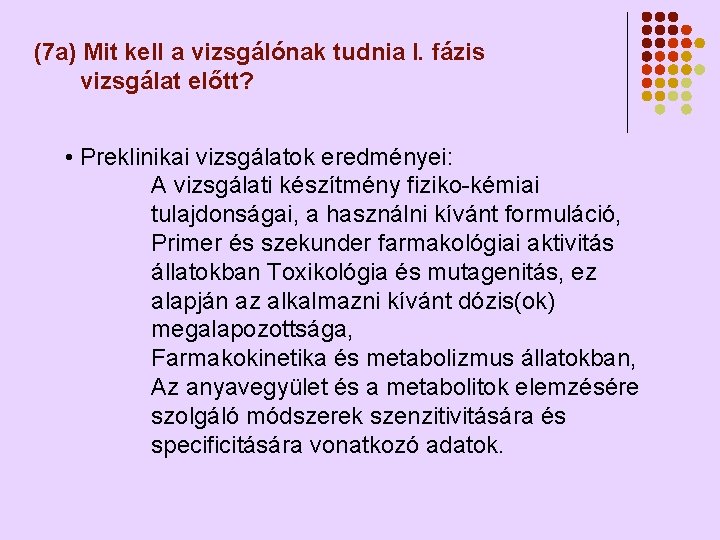 (7 a) Mit kell a vizsgálónak tudnia I. fázis vizsgálat előtt? • Preklinikai vizsgálatok