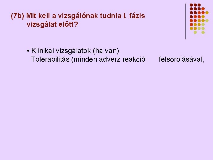 (7 b) Mit kell a vizsgálónak tudnia I. fázis vizsgálat előtt? • Klinikai vizsgálatok