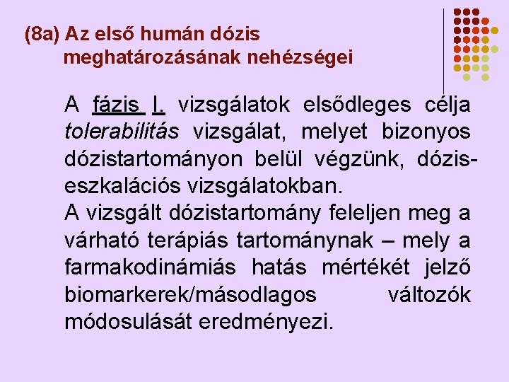 (8 a) Az első humán dózis meghatározásának nehézségei A fázis I. vizsgálatok elsődleges célja