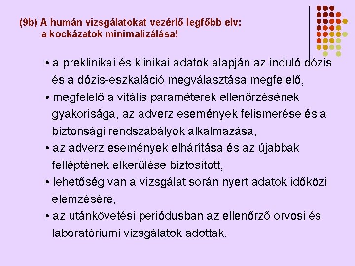 (9 b) A humán vizsgálatokat vezérlő legfőbb elv: a kockázatok minimalizálása! • a preklinikai