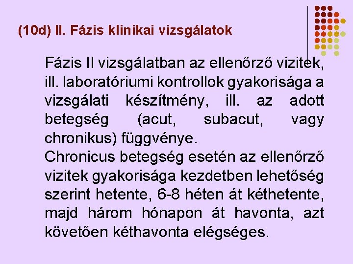 (10 d) II. Fázis klinikai vizsgálatok Fázis II vizsgálatban az ellenőrző vizitek, ill. laboratóriumi (10 d) II. Fázis klinikai vizsgálatok Fázis II vizsgálatban az ellenőrző vizitek, ill. laboratóriumi