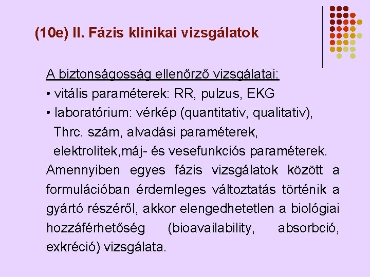 (10 e) II. Fázis klinikai vizsgálatok A biztonságosság ellenőrző vizsgálatai: • vitális paraméterek: RR,