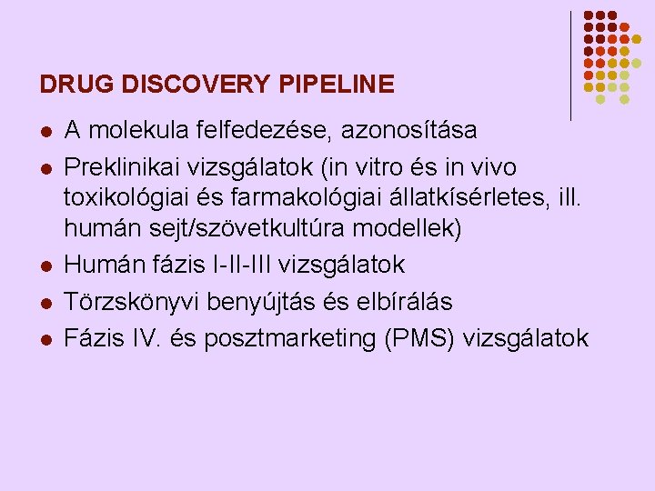 DRUG DISCOVERY PIPELINE l l l A molekula felfedezése, azonosítása Preklinikai vizsgálatok (in vitro DRUG DISCOVERY PIPELINE l l l A molekula felfedezése, azonosítása Preklinikai vizsgálatok (in vitro