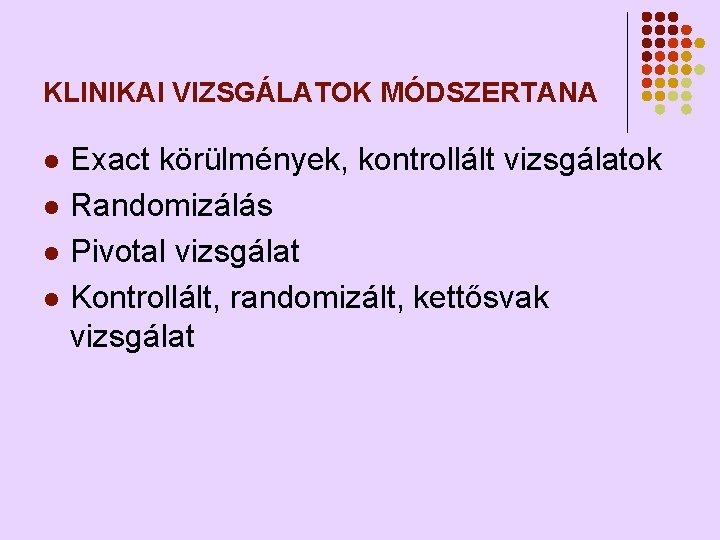 KLINIKAI VIZSGÁLATOK MÓDSZERTANA l l Exact körülmények, kontrollált vizsgálatok Randomizálás Pivotal vizsgálat Kontrollált, randomizált,