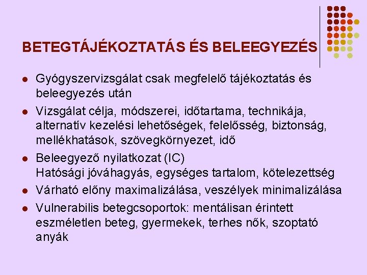 BETEGTÁJÉKOZTATÁS ÉS BELEEGYEZÉS l l l Gyógyszervizsgálat csak megfelelő tájékoztatás és beleegyezés után Vizsgálat BETEGTÁJÉKOZTATÁS ÉS BELEEGYEZÉS l l l Gyógyszervizsgálat csak megfelelő tájékoztatás és beleegyezés után Vizsgálat