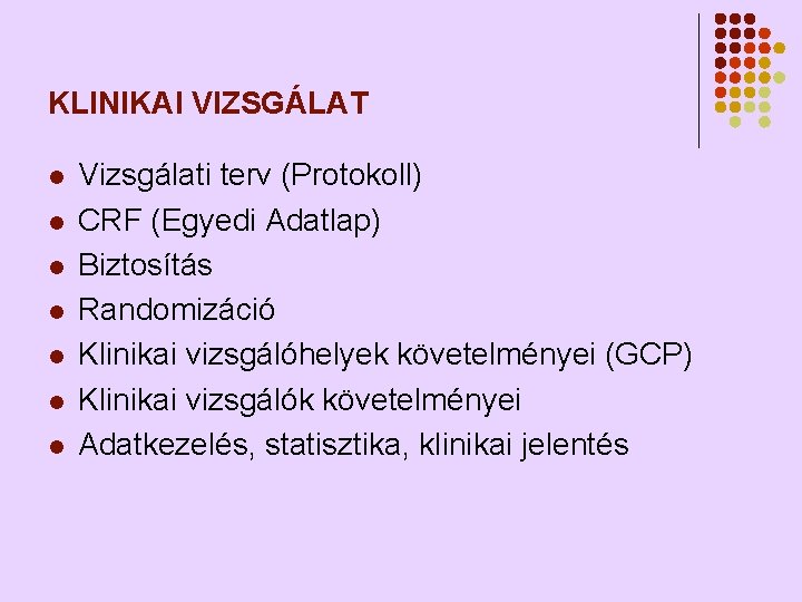 KLINIKAI VIZSGÁLAT l l l l Vizsgálati terv (Protokoll) CRF (Egyedi Adatlap) Biztosítás Randomizáció