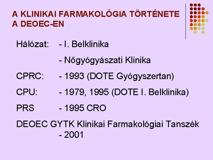 A KLINIKAI FARMAKOLÓGIA TÖRTÉNETE A DEOEC-EN Hálózat: - I. Belklinika - Nőgyógyászati Klinika CPRC: