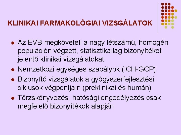 KLINIKAI FARMAKOLÓGIAI VIZSGÁLATOK l l Az EVB-megköveteli a nagy létszámú, homogén populáción végzett, statisztikailag