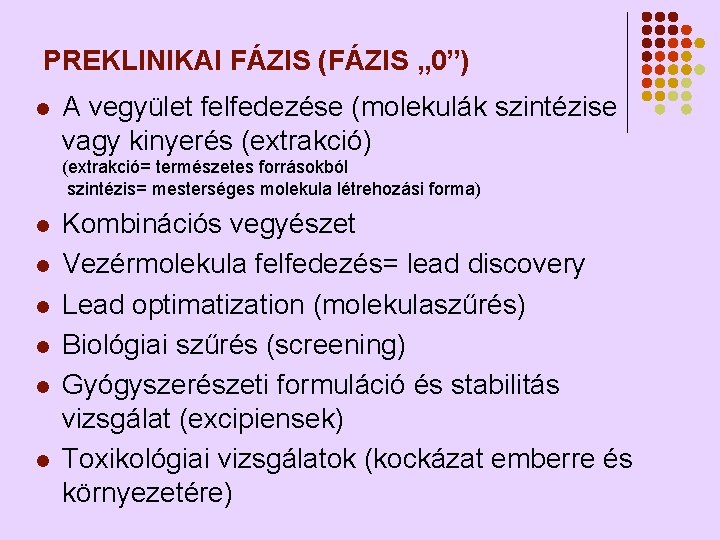 PREKLINIKAI FÁZIS (FÁZIS „ 0”) l A vegyület felfedezése (molekulák szintézise vagy kinyerés (extrakció)