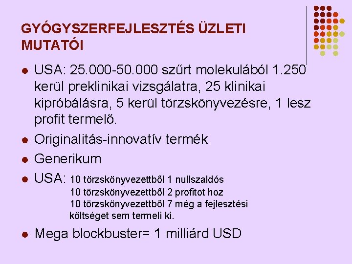 GYÓGYSZERFEJLESZTÉS ÜZLETI MUTATÓI l l USA: 25. 000 -50. 000 szűrt molekulából 1. 250