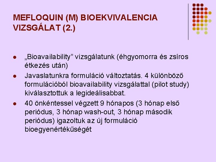 MEFLOQUIN (M) BIOEKVIVALENCIA VIZSGÁLAT (2. ) l l l „Bioavailability” vizsgálatunk (éhgyomorra és zsíros