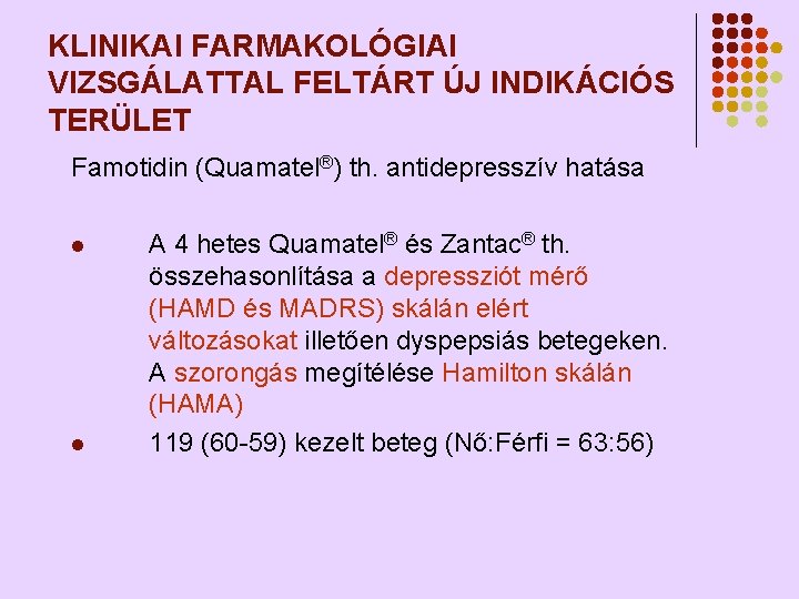 KLINIKAI FARMAKOLÓGIAI VIZSGÁLATTAL FELTÁRT ÚJ INDIKÁCIÓS TERÜLET Famotidin (Quamatel®) th. antidepresszív hatása l l