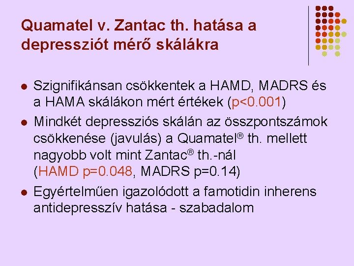 Quamatel v. Zantac th. hatása a depressziót mérő skálákra l l l Szignifikánsan csökkentek