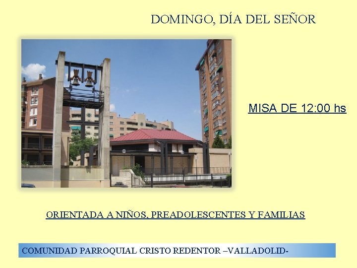 DOMINGO, DÍA DEL SEÑOR MISA DE 12: 00 hs ORIENTADA A NIÑOS, PREADOLESCENTES Y DOMINGO, DÍA DEL SEÑOR MISA DE 12: 00 hs ORIENTADA A NIÑOS, PREADOLESCENTES Y