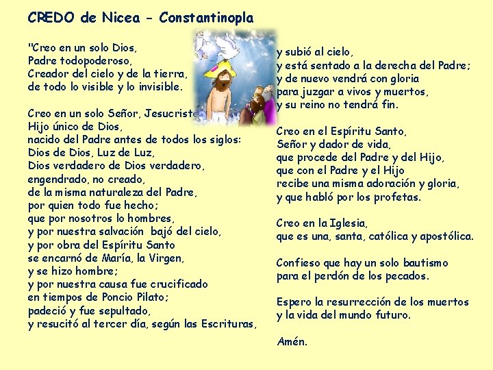 CREDO de Nicea - Constantinopla "Creo en un solo Dios, Padre todopoderoso, Creador del CREDO de Nicea - Constantinopla "Creo en un solo Dios, Padre todopoderoso, Creador del