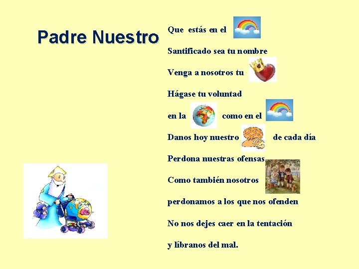 Padre Nuestro Que estás en el Santificado sea tu nombre Venga a nosotros tu Padre Nuestro Que estás en el Santificado sea tu nombre Venga a nosotros tu