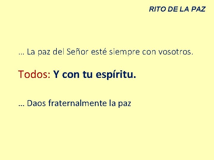 RITO DE LA PAZ … La paz del Señor esté siempre con vosotros. Todos: RITO DE LA PAZ … La paz del Señor esté siempre con vosotros. Todos: