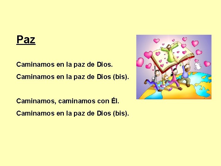 Paz Caminamos en la paz de Dios (bis). Caminamos, caminamos con Él. Caminamos en Paz Caminamos en la paz de Dios (bis). Caminamos, caminamos con Él. Caminamos en