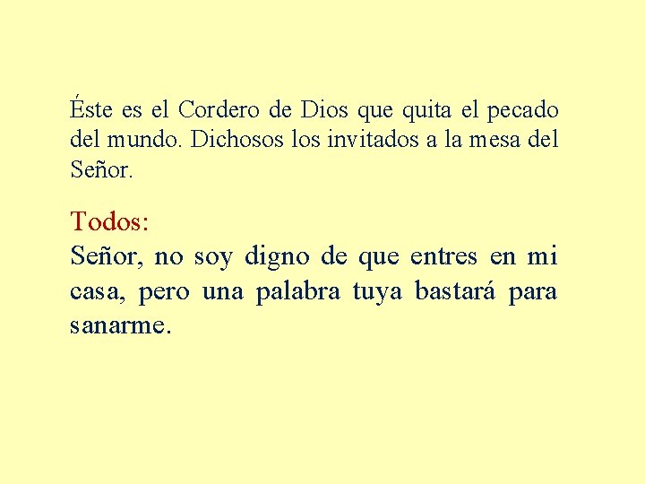 Éste es el Cordero de Dios que quita el pecado del mundo. Dichosos los Éste es el Cordero de Dios que quita el pecado del mundo. Dichosos los